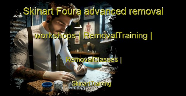 Skinart Foura advanced removal workshops | RemovalTraining | RemovalClasses | SkinartTraining-Senegal
